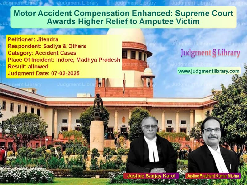 Motor Accident Compensation Enhanced: Supreme Court Awards Higher Relief to Amputee Victim image for SC Judgment dated 07-02-2025 in the case of Jitendra vs Sadiya & Others
