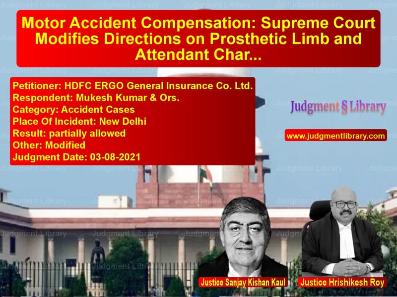 Motor Accident Compensation: Supreme Court Modifies Directions on Prosthetic Limb and Attendant Charges image for SC Judgment dated 03-08-2021 in the case of HDFC ERGO General Insurance Co vs Mukesh Kumar & Ors.