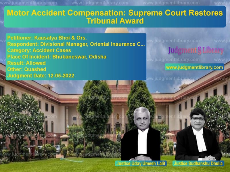 Motor Accident Compensation: Supreme Court Restores Tribunal Award image for SC Judgment dated 12-05-2022 in the case of Kausalya Bhoi & Ors. vs Divisional Manager, Oriental I
