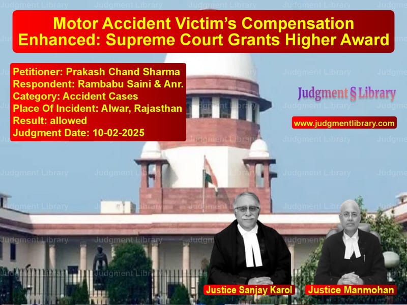 Motor Accident Victim’s Compensation Enhanced: Supreme Court Grants Higher Award image for SC Judgment dated 10-02-2025 in the case of Prakash Chand Sharma vs Rambabu Saini & Anr.
