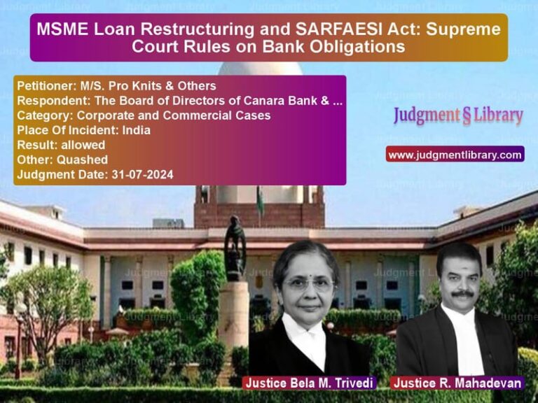 MSME Loan Restructuring and SARFAESI Act: Supreme Court Rules on Bank Obligations image for SC Judgment dated 31-07-2024 in the case of M/S. Pro Knits & Others vs The Board of Directors of Cana