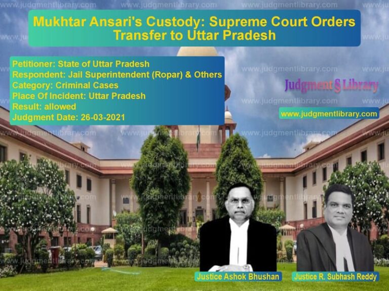 Mukhtar Ansari's Custody: Supreme Court Orders Transfer to Uttar Pradesh image for SC Judgment dated 26-03-2021 in the case of State of Uttar Pradesh vs Jail Superintendent (Ropar) &