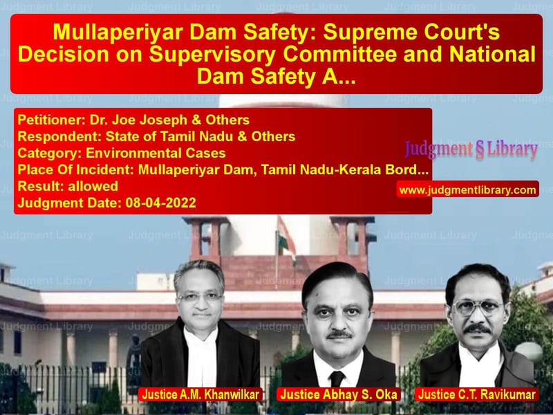 Mullaperiyar Dam Safety: Supreme Court's Decision on Supervisory Committee and National Dam Safety Authority image for SC Judgment dated 08-04-2022 in the case of Dr. Joe Joseph & Others vs State of Tamil Nadu & Others