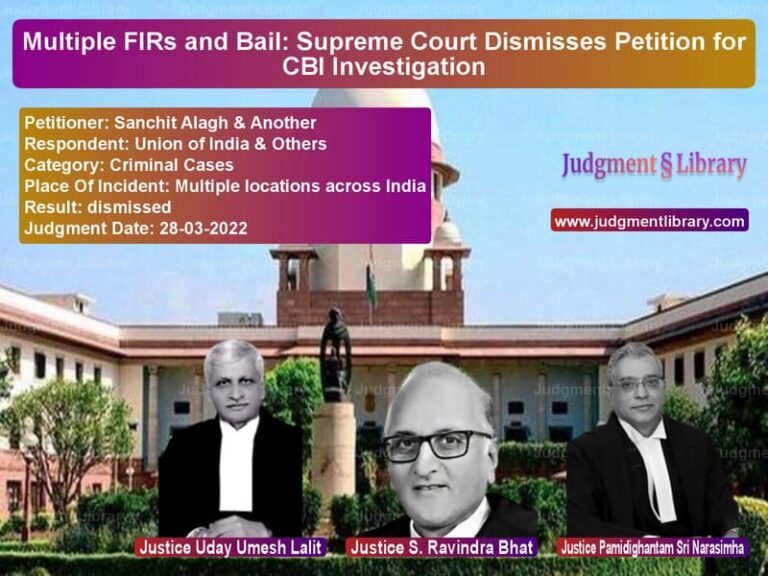 Multiple FIRs and Bail: Supreme Court Dismisses Petition for CBI Investigation image for SC Judgment dated 28-03-2022 in the case of Sanchit Alagh & Another vs Union of India & Others