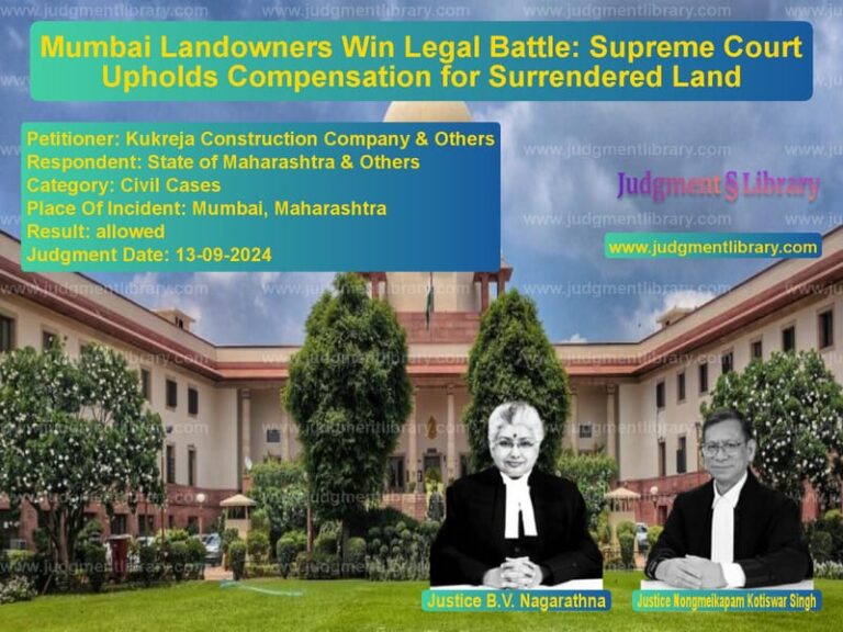 Mumbai Landowners Win Legal Battle: Supreme Court Upholds Compensation for Surrendered Land image for SC Judgment dated 13-09-2024 in the case of Kukreja Construction Company & vs State of Maharashtra & Others