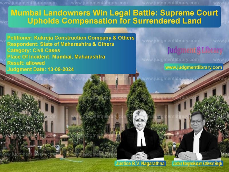Mumbai Landowners Win Legal Battle: Supreme Court Upholds Compensation for Surrendered Land image for SC Judgment dated 13-09-2024 in the case of Kukreja Construction Company & vs State of Maharashtra & Others