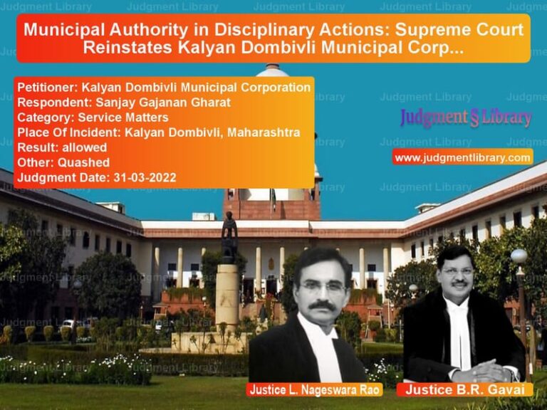 Municipal Authority in Disciplinary Actions: Supreme Court Reinstates Kalyan Dombivli Municipal Corporation’s Power image for SC Judgment dated 31-03-2022 in the case of Kalyan Dombivli Municipal Corp vs Sanjay Gajanan Gharat