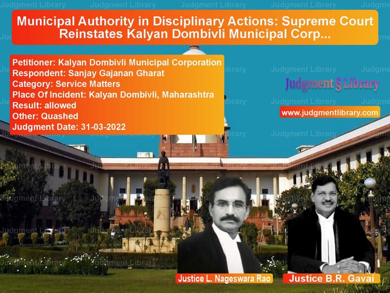 Municipal Authority in Disciplinary Actions: Supreme Court Reinstates Kalyan Dombivli Municipal Corporation’s Power image for SC Judgment dated 31-03-2022 in the case of Kalyan Dombivli Municipal Corp vs Sanjay Gajanan Gharat