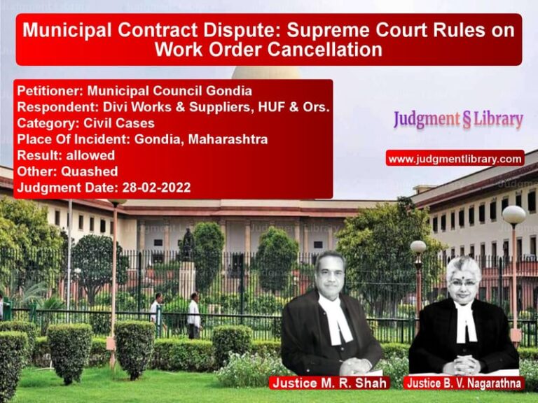 Municipal Contract Dispute: Supreme Court Rules on Work Order Cancellation image for SC Judgment dated 28-02-2022 in the case of Municipal Council Gondia vs Divi Works & Suppliers, HUF &