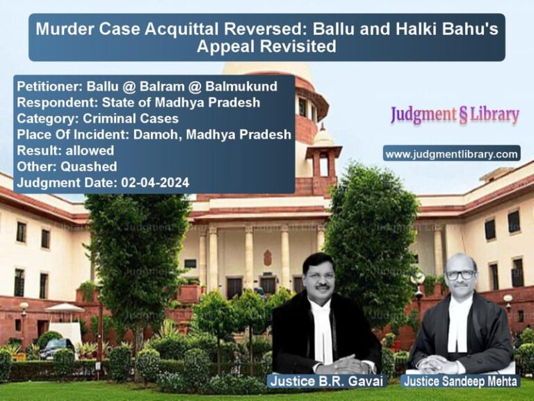 Murder Case Acquittal Reversed: Ballu and Halki Bahu's Appeal Revisited image for SC Judgment dated 02-04-2024 in the case of Ballu @ Balram @ Balmukund vs State of Madhya Pradesh
