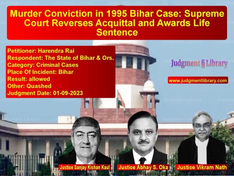 Murder Conviction in 1995 Bihar Case: Supreme Court Reverses Acquittal and Awards Life Sentence image for SC Judgment dated 01-09-2023 in the case of Harendra Rai vs The State of Bihar & Ors.