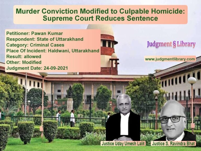 Murder Conviction Modified to Culpable Homicide: Supreme Court Reduces Sentence image for SC Judgment dated 24-09-2021 in the case of Pawan Kumar vs State of Uttarakhand