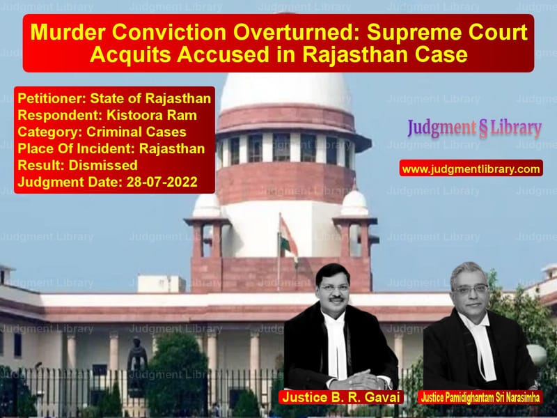 Murder Conviction Overturned: Supreme Court Acquits Accused in Rajasthan Case image for SC Judgment dated 28-07-2022 in the case of State of Rajasthan vs Kistoora Ram