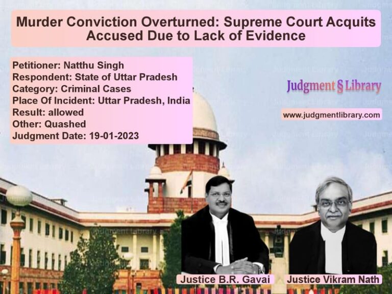 Murder Conviction Overturned: Supreme Court Acquits Accused Due to Lack of Evidence image for SC Judgment dated 19-01-2023 in the case of Natthu Singh vs State of Uttar Pradesh