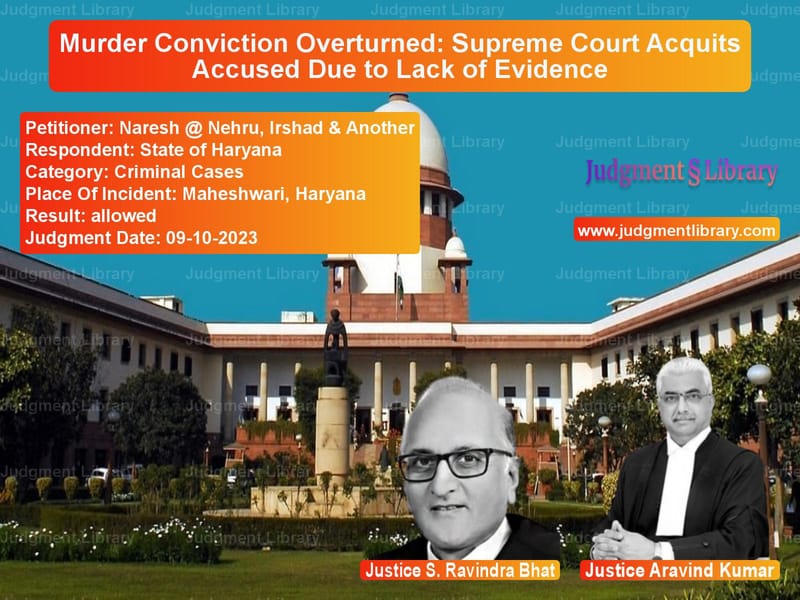Murder Conviction Overturned: Supreme Court Acquits Accused Due to Lack of Evidence image for SC Judgment dated 09-10-2023 in the case of Naresh @ Nehru, Irshad & Anoth vs State of Haryana