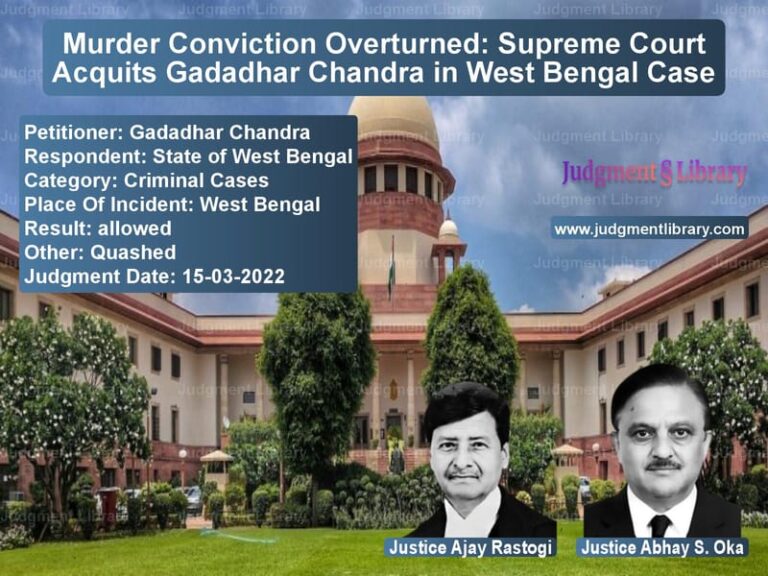 Murder Conviction Overturned: Supreme Court Acquits Gadadhar Chandra in West Bengal Case image for SC Judgment dated 15-03-2022 in the case of Gadadhar Chandra vs State of West Bengal