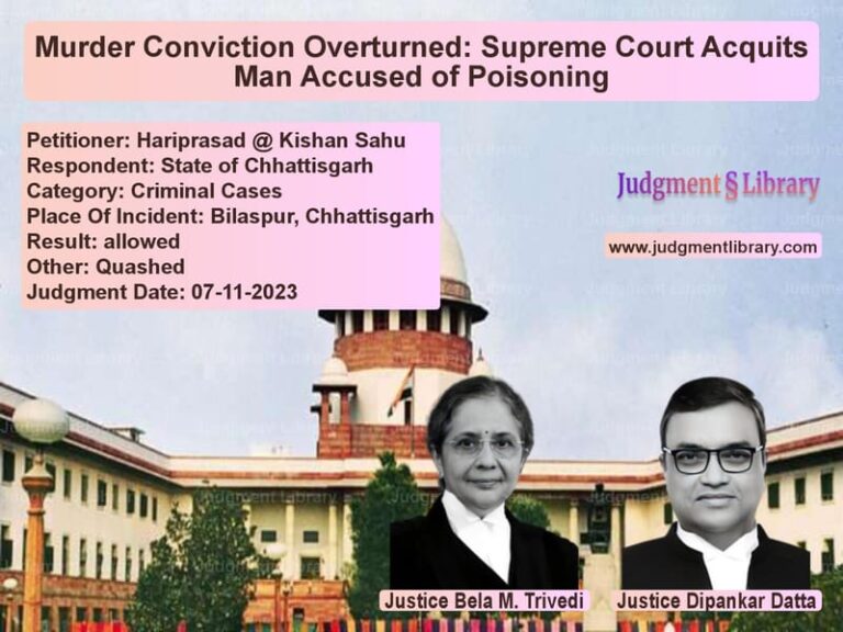 Murder Conviction Overturned: Supreme Court Acquits Man Accused of Poisoning image for SC Judgment dated 07-11-2023 in the case of Hariprasad @ Kishan Sahu vs State of Chhattisgarh