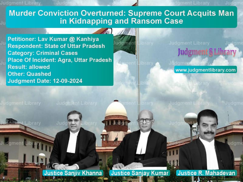 Murder Conviction Overturned: Supreme Court Acquits Man in Kidnapping and Ransom Case image for SC Judgment dated 12-09-2024 in the case of Lav Kumar @ Kanhiya vs State of Uttar Pradesh