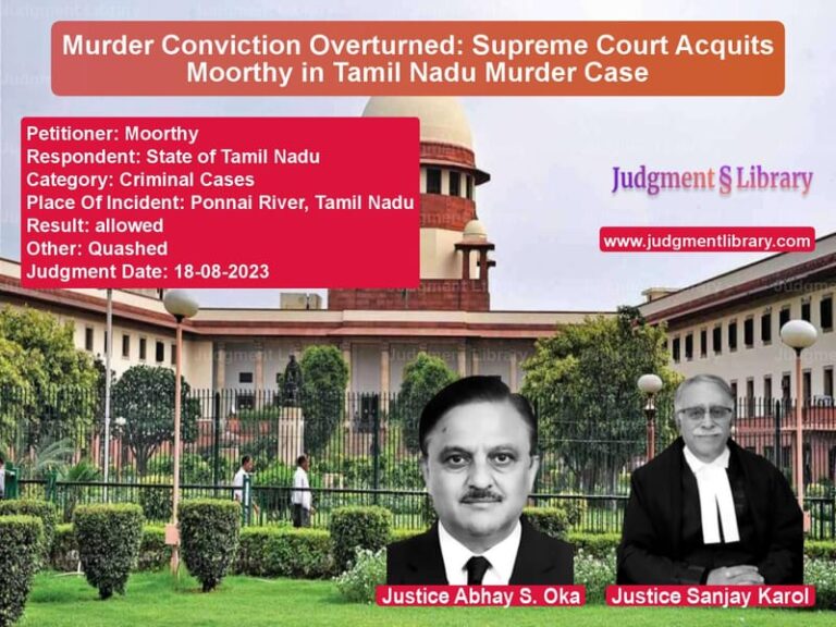 Murder Conviction Overturned: Supreme Court Acquits Moorthy in Tamil Nadu Murder Case image for SC Judgment dated 18-08-2023 in the case of Moorthy vs State of Tamil Nadu