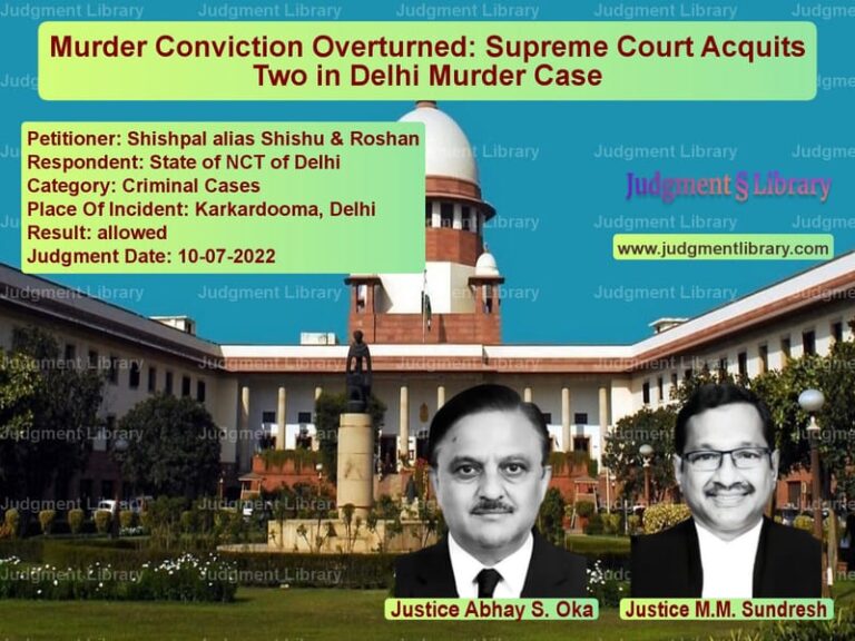 Murder Conviction Overturned: Supreme Court Acquits Two in Delhi Murder Case image for SC Judgment dated 10-07-2022 in the case of Shishpal alias Shishu & Roshan vs State of NCT of Delhi