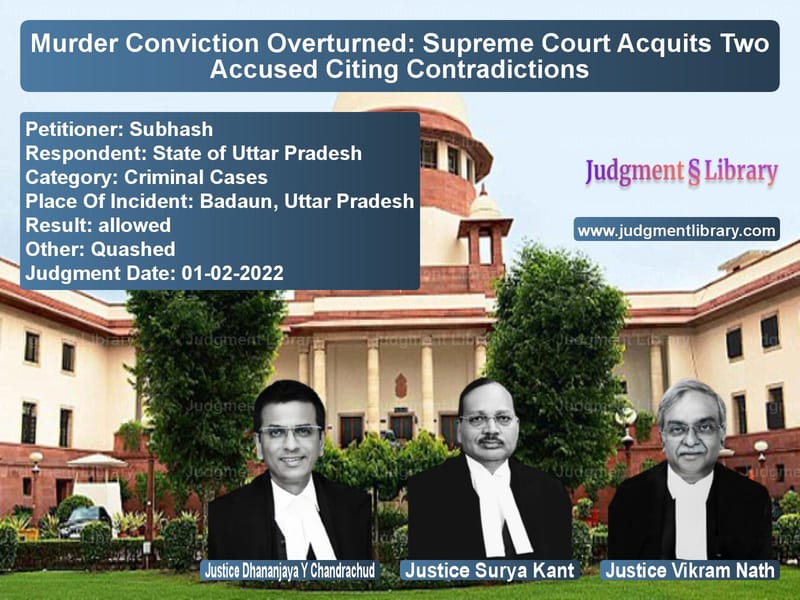 Murder Conviction Overturned: Supreme Court Acquits Two Accused Citing Contradictions image for SC Judgment dated 01-02-2022 in the case of Subhash vs State of Uttar Pradesh
