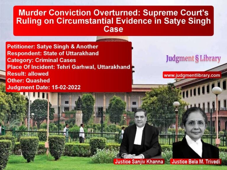 Murder Conviction Overturned: Supreme Court's Ruling on Circumstantial Evidence in Satye Singh Case image for SC Judgment dated 15-02-2022 in the case of Satye Singh & Another vs State of Uttarakhand