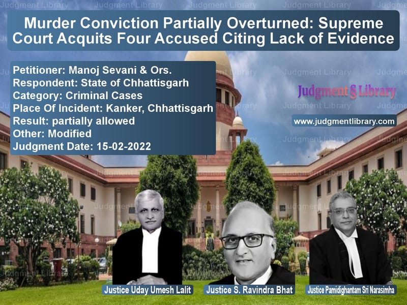 Murder Conviction Partially Overturned: Supreme Court Acquits Four Accused Citing Lack of Evidence image for SC Judgment dated 15-02-2022 in the case of Manoj Sevani & Ors. vs State of Chhattisgarh