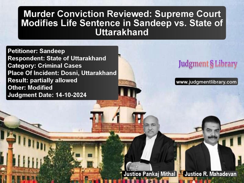 Murder Conviction Reviewed: Supreme Court Modifies Life Sentence in Sandeep vs. State of Uttarakhand image for SC Judgment dated 14-10-2024 in the case of Sandeep vs State of Uttarakhand