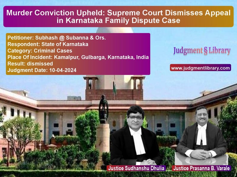 Murder Conviction Upheld: Supreme Court Dismisses Appeal in Karnataka Family Dispute Case image for SC Judgment dated 10-04-2024 in the case of Subhash @ Subanna & Ors. vs State of Karnataka