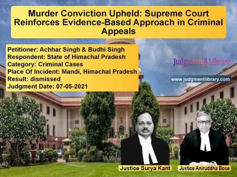 Murder Conviction Upheld: Supreme Court Reinforces Evidence-Based Approach in Criminal Appeals image for SC Judgment dated 07-05-2021 in the case of Achhar Singh & Budhi Singh vs State of Himachal Pradesh