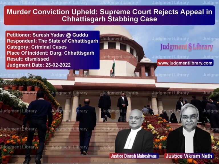 Murder Conviction Upheld: Supreme Court Rejects Appeal in Chhattisgarh Stabbing Case image for SC Judgment dated 25-02-2022 in the case of Suresh Yadav @ Guddu vs The State of Chhattisgarh
