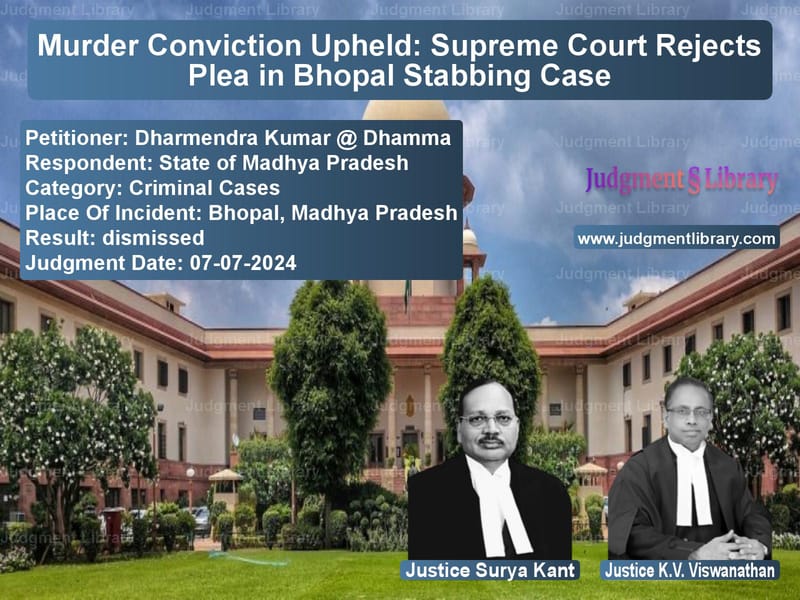 Murder Conviction Upheld: Supreme Court Rejects Plea in Bhopal Stabbing Case image for SC Judgment dated 07-07-2024 in the case of Dharmendra Kumar @ Dhamma vs State of Madhya Pradesh