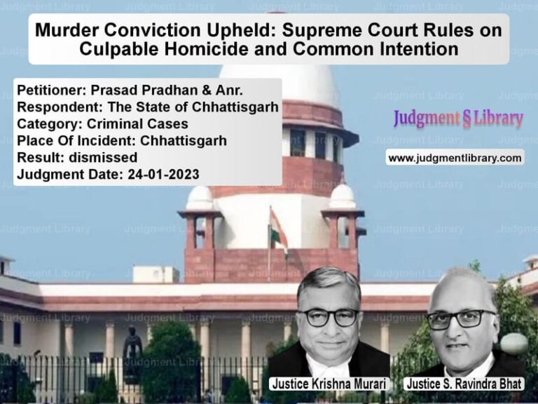 Murder Conviction Upheld: Supreme Court Rules on Culpable Homicide and Common Intention image for SC Judgment dated 24-01-2023 in the case of Prasad Pradhan & Anr. vs The State of Chhattisgarh