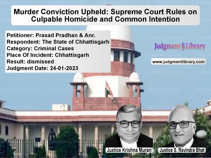 Murder Conviction Upheld: Supreme Court Rules on Culpable Homicide and Common Intention image for SC Judgment dated 24-01-2023 in the case of Prasad Pradhan & Anr. vs The State of Chhattisgarh
