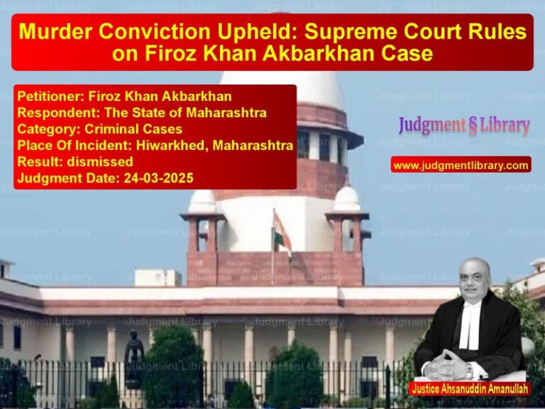 Murder Conviction Upheld: Supreme Court Rules on Firoz Khan Akbarkhan Case image for SC Judgment dated 24-03-2025 in the case of Firoz Khan Akbarkhan vs The State of Maharashtra