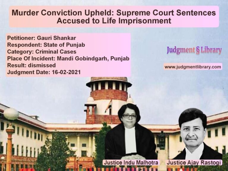 Murder Conviction Upheld: Supreme Court Sentences Accused to Life Imprisonment image for SC Judgment dated 16-02-2021 in the case of Gauri Shankar vs State of Punjab