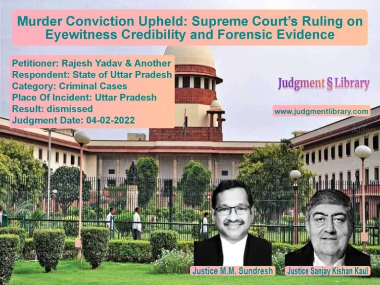 Murder Conviction Upheld: Supreme Court’s Ruling on Eyewitness Credibility and Forensic Evidence image for SC Judgment dated 04-02-2022 in the case of Rajesh Yadav & Another vs State of Uttar Pradesh