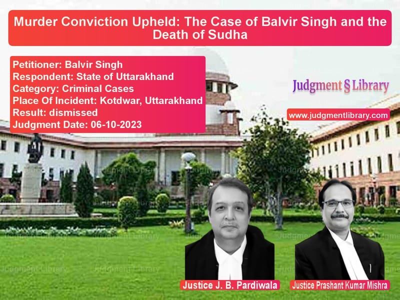 Murder Conviction Upheld: The Case of Balvir Singh and the Death of Sudha image for SC Judgment dated 06-10-2023 in the case of Balvir Singh vs State of Uttarakhand