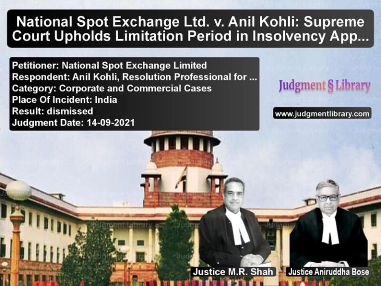 National Spot Exchange Ltd. v. Anil Kohli: Supreme Court Upholds Limitation Period in Insolvency Appeals image for SC Judgment dated 14-09-2021 in the case of National Spot Exchange Limited vs Anil Kohli, Resolution Profess