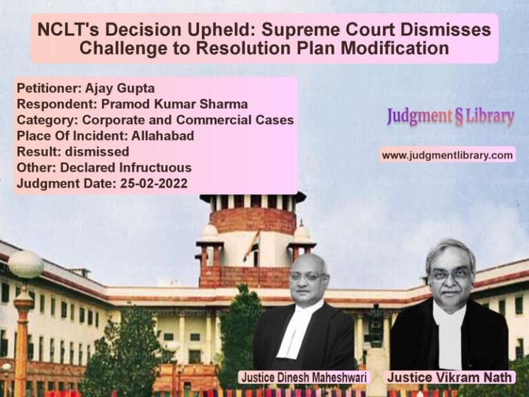 NCLT's Decision Upheld: Supreme Court Dismisses Challenge to Resolution Plan Modification image for SC Judgment dated 25-02-2022 in the case of Ajay Gupta vs Pramod Kumar Sharma