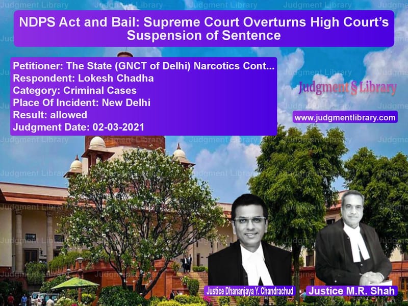 NDPS Act and Bail: Supreme Court Overturns High Court’s Suspension of Sentence image for SC Judgment dated 02-03-2021 in the case of The State (GNCT of Delhi) Narc vs Lokesh Chadha