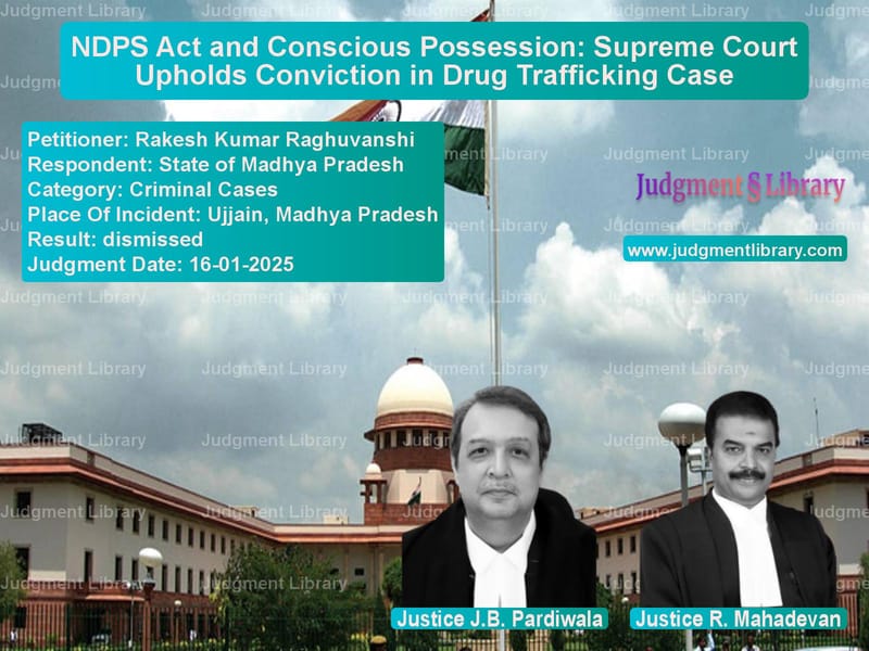 NDPS Act and Conscious Possession: Supreme Court Upholds Conviction in Drug Trafficking Case image for SC Judgment dated 16-01-2025 in the case of Rakesh Kumar Raghuvanshi vs State of Madhya Pradesh