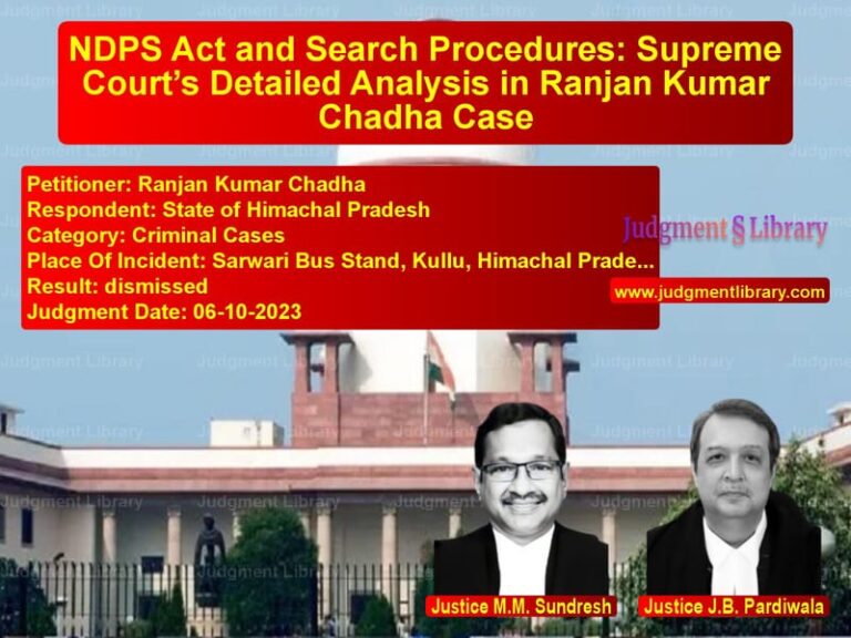 NDPS Act and Search Procedures: Supreme Court’s Detailed Analysis in Ranjan Kumar Chadha Case image for SC Judgment dated 06-10-2023 in the case of Ranjan Kumar Chadha vs State of Himachal Pradesh