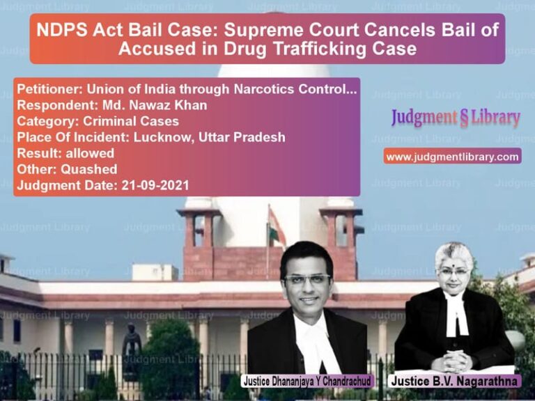 NDPS Act Bail Case: Supreme Court Cancels Bail of Accused in Drug Trafficking Case image for SC Judgment dated 21-09-2021 in the case of Union of India through Narcoti vs Md. Nawaz Khan