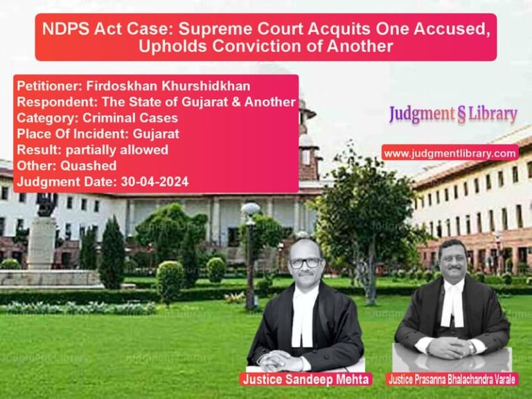 NDPS Act Case: Supreme Court Acquits One Accused, Upholds Conviction of Another image for SC Judgment dated 30-04-2024 in the case of Firdoskhan Khurshidkhan vs The State of Gujarat & Another