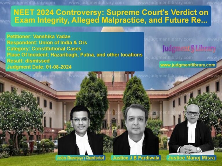 NEET 2024 Controversy: Supreme Court's Verdict on Exam Integrity, Alleged Malpractice, and Future Reforms image for SC Judgment dated 01-08-2024 in the case of Vanshika Yadav vs Union of India & Ors