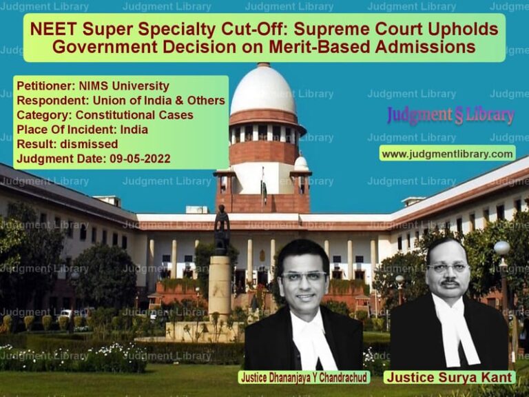 NEET Super Specialty Cut-Off: Supreme Court Upholds Government Decision on Merit-Based Admissions image for SC Judgment dated 09-05-2022 in the case of NIMS University vs Union of India & Others