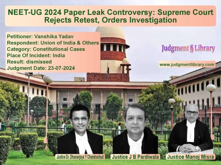 NEET-UG 2024 Paper Leak Controversy: Supreme Court Rejects Retest, Orders Investigation image for SC Judgment dated 23-07-2024 in the case of Vanshika Yadav vs Union of India & Others
