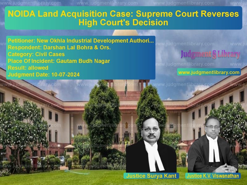NOIDA Land Acquisition Case: Supreme Court Reverses High Court's Decision image for SC Judgment dated 10-07-2024 in the case of New Okhla Industrial Developme vs Darshan Lal Bohra & Ors.