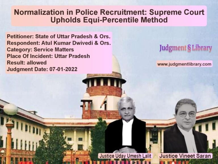 Normalization in Police Recruitment: Supreme Court Upholds Equi-Percentile Method image for SC Judgment dated 07-01-2022 in the case of State of Uttar Pradesh & Ors. vs Atul Kumar Dwivedi & Ors.